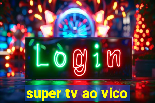 super tv ao vico